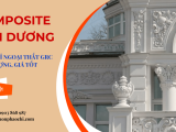 Cách lựa chọn phào chỉ ngoại thất GRC | Composite Ánh Dương