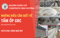 Những điều cần biết về tấm ốp GRC trước khi sử dụng trong công trình xây dựng