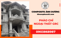 Phào chỉ GRC - Phong cách kiến trúc độc đáo của mọi công trình