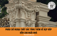 Phào chỉ ngoại thất GRC tăng thêm vẻ đẹp hấp dẫn cho ngôi nhà