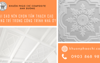 Tại sao nên chọn tấm thạch cao trang trí trong công trình nhà ở?